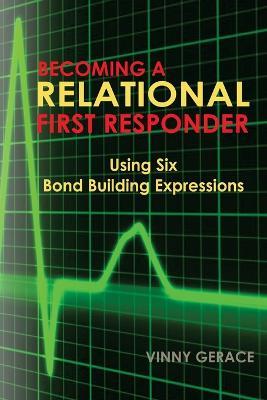Becoming a Relational First Responder: Using Six Bond Building Expressions - Vinny Gerace - cover