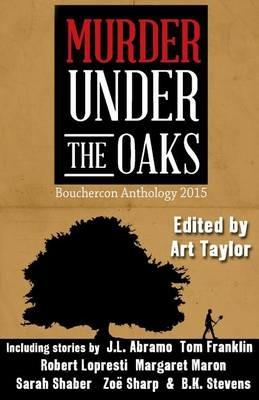 Murder Under the Oaks: Bouchercon Anthology 2015 - Art Taylor,Margaret Maron,Lori Armstrong - cover