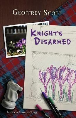 Knights Disarmed: A Rascal Harbor Novel - Geoffrey Scott - cover