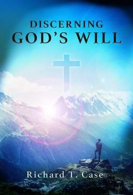 Discerning God's Will - Case Richard T - cover