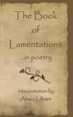 The Book of Lamentations: ...in poetry - Ahava Lilburn - cover
