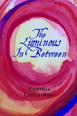 The Luminous In-Between - Cynthia Leslie-Bole - cover