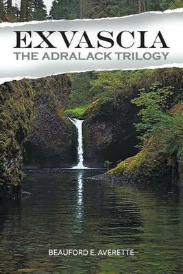 Exvascia - The Adralack Trilogy - Beauford E Averette - cover