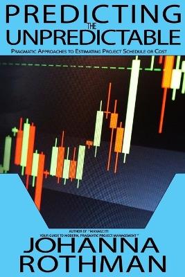 Predicting the Unpredictable: Pragmatic Approaches to Estimating Cost or Schedule - Rothman - cover