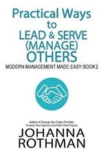 Practical Ways to Lead & Serve (Manage) Others: Modern Management Made Easy, Book 2
