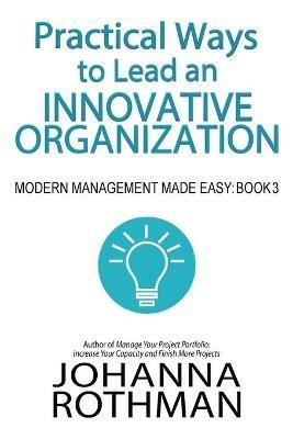 Practical Ways to Lead an Innovative Organization: Modern Management Made Easy, Book 3 - Rothman - cover