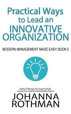 Practical Ways to Lead an Innovative Organization: Modern Management Made Easy, Book 3 - Rothman - cover