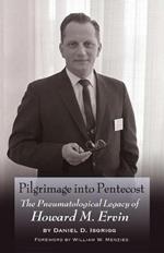 Pilgrimage into Pentecost: The Pneumatological Legacy of Howard M. Ervin