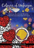 Colours of Unfrozen: Reflecting, Relaxing and Rejoicing: A Believer's Colouring Book for Adults - Ladey Adey,Abbirose Adey - cover