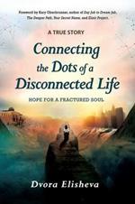 Connecting the Dots of a Disconnected Life: Hope for a Fractured Soul