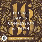 1689 Baptist Confession of Faith in Modern English, The