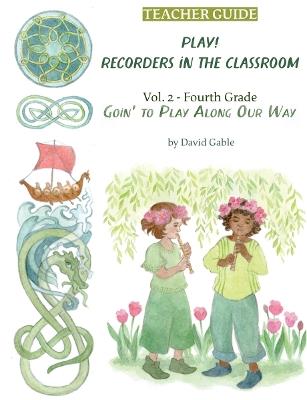 Play! Recorders in the Classroom: Volume 2: Fourth Grade Teacher's Edition - David Gable - cover