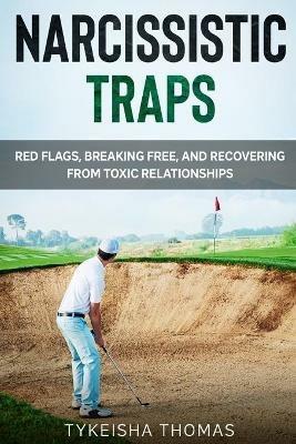 Narcissistic Traps: Red Flags, Breaking Free, and Recovering from Toxic Relationships - Tykeisha Thomas - cover