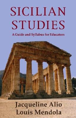 Sicilian Studies: A Guide and Syllabus for Educators - Jacqueline Alio,Louis Mendola - cover