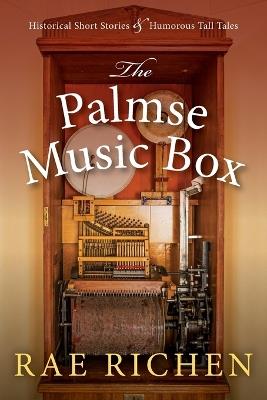 The Palmse Music Box: Historical Short Stories & Humorous Tall Tales - Rae Richen - cover