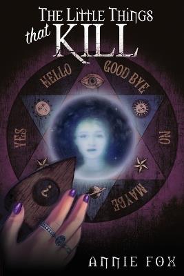 The Little Things That Kill: A Teen Friendship Afterlife Apology Tour - Annie Fox - cover