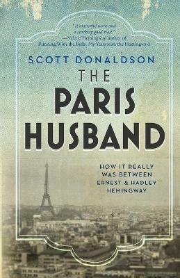 The Paris Husband: How It Really Was Between Ernest and Hadley Hemingway - Scott Donaldson - cover