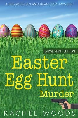 Easter Egg Hunt Murder: Large Print Edition - Rachel Woods - cover