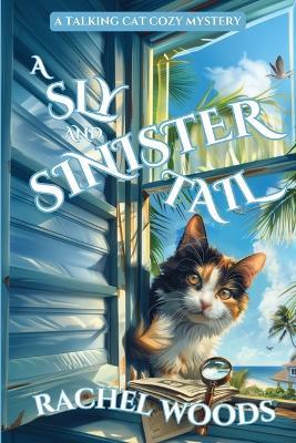 A Sly and Sinister Tail: A Talking Cat Cozy Mystery - Rachel Woods - cover