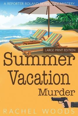 Summer Vacation Murder: Large Print Edition - Rachel Woods - cover