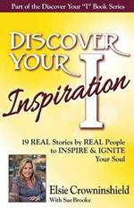 Discover Your Inspiration Elsie Crowninshield Edition: Real Stories by Real People to Inspire and Ignite Your Soul