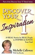 Discover Your Inspiration Michelle Calloway Edition: Real Stories by Real People to Inspire and Ignite Your Soul