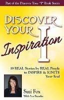 Discover Your Inspiration Suzi Fox Edition: Real Stories by Real People to Inspire and Ignite Your Soul
