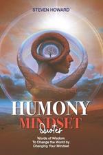 Humony Mindset Quotes: Words of Wisdom to Change the World by Changing Your Mindset