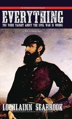 Everything You Were Taught About the Civil War is Wrong, Ask a Southerner! - Lochlainn Seabrook - cover