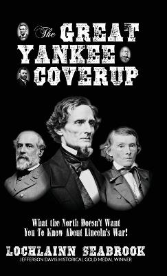The Great Yankee Coverup: What the North Doesn't Want You to Know About Lincoln's War! - Lochlainn Seabrook - cover