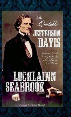 The Quotable Jefferson Davis: Selections from the Writings and Speeches of the Confederacy's First President - Lochlainn Seabrook - cover