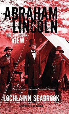 Abraham Lincoln: The Southern View - Lochlainn Seabrook - cover