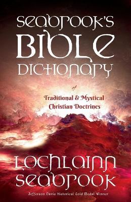 Seabrook's Bible Dictionary of Traditional and Mystical Christian Doctrines - Lochlainn Seabrook - cover