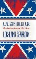 All We Ask is to be Let Alone: The Southern Secession Fact Book - Lochlainn Seabrook - cover