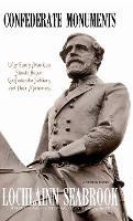 Confederate Monuments: Why Every American Should Honor Confederate Soldiers and Their Memorials - Lochlainn Seabrook - cover