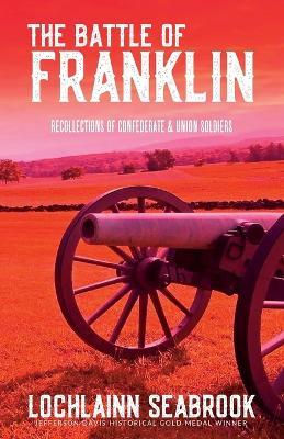 The Battle of Franklin: Recollections of Confederate and Union Soldiers - Lochlainn Seabrook - cover