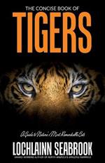 The Concise Book of Tigers: A Guide to Nature's Most Remarkable Cats