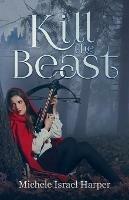 Kill the Beast: Book One of the Beast Hunters - Michele Israel Harper - cover