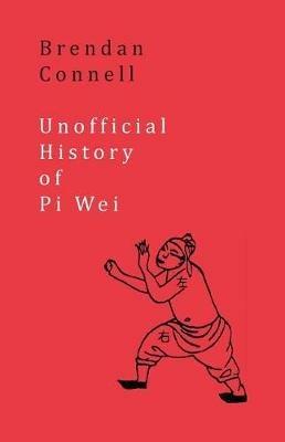 Unofficial History of Pi Wei - Brendan Connell - cover