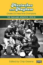 Mustaches and Mayhem: Charlie O's Three-Time Champions The Oakland Athletics: 1972-74