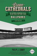 Green Cathedrals: The Ultimate Celebration of All Major League and Negro League Ballparks (Fifth Edition)