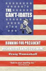 The Can't-idates: Running For President When Nobody Knows Your Name