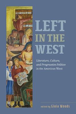 Left in the West: Literature, Culture, and Progressive Politics in the American West - cover