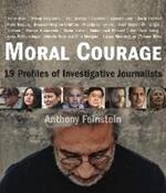 Moral Courage: 19 Profiles of Investigative Journalists