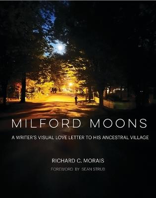 Milford Moons: A Writer's Visual Letter to His Ancestral Village - Richard C Morais - cover