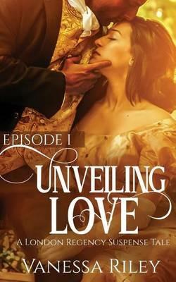 Unveiled Love: Episode I - Vanessa Riley - cover