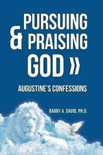 Pursuing & Praising God: Augustine's Confessions