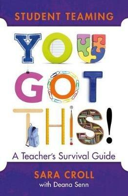 Student Teaming: You Got This!: A Teacher's Survival Guide - Sara Croll,Deana Senn - cover