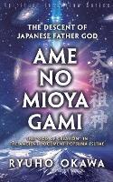 The Descent of Japanese Father God Ame-no-Mioya-Gami - Ryuho Okawa - cover
