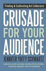 Crusade For Your Audience: Finding and Cultivating Art Collectors